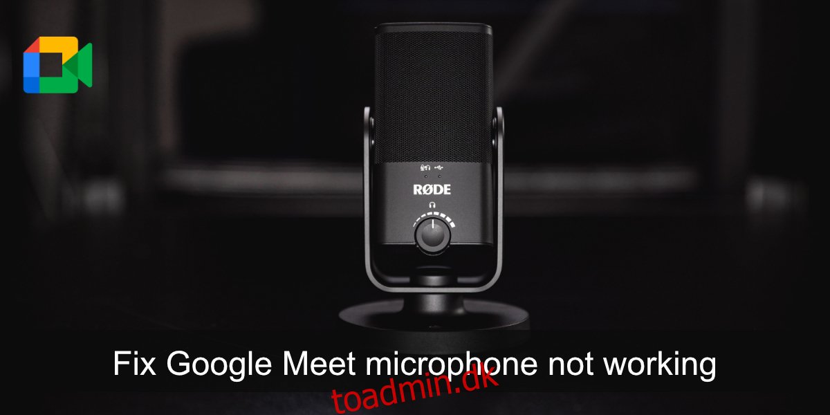 Sådan repareres Google Meet-mikrofonen, der ikke virker