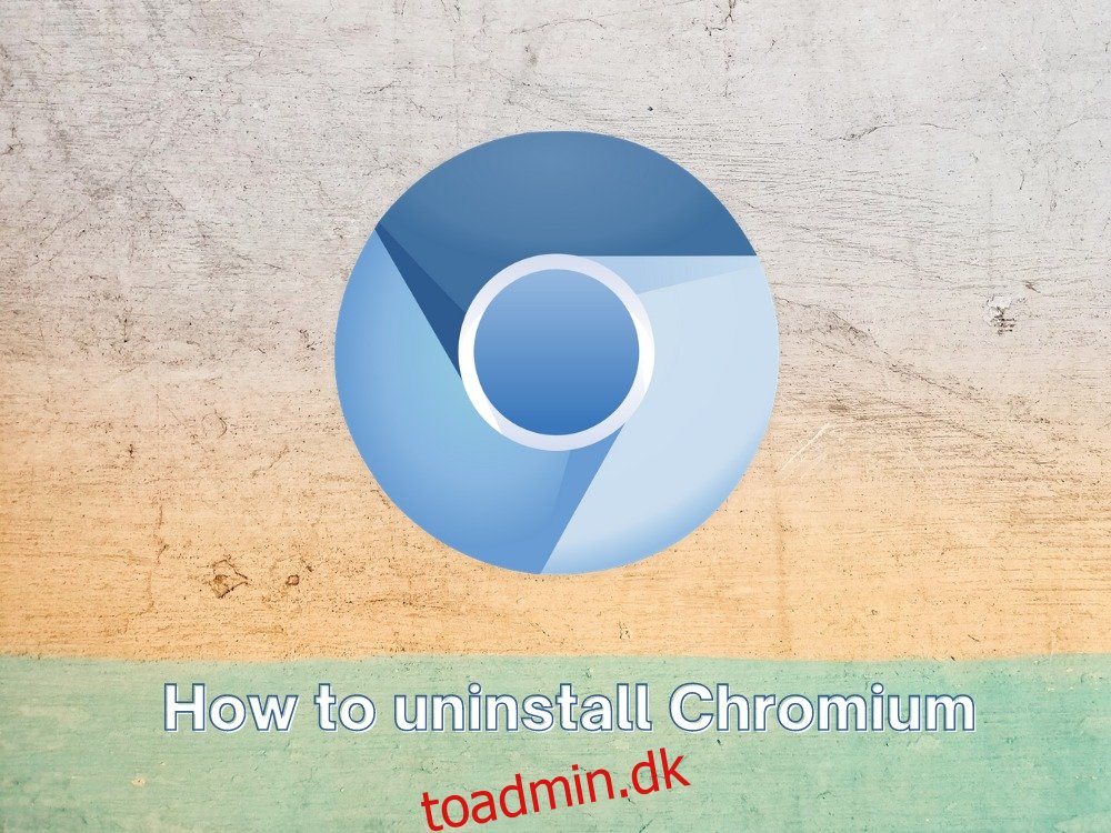 Sådan afinstallerer du Chromium og slipper af med det fra din computer