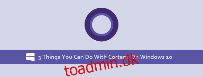 3 ting du kan gøre med Cortana i Windows 10