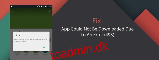 Hvad kan jeg gøre ved, at appen ikke kunne downloades Fejl (495) [Android]