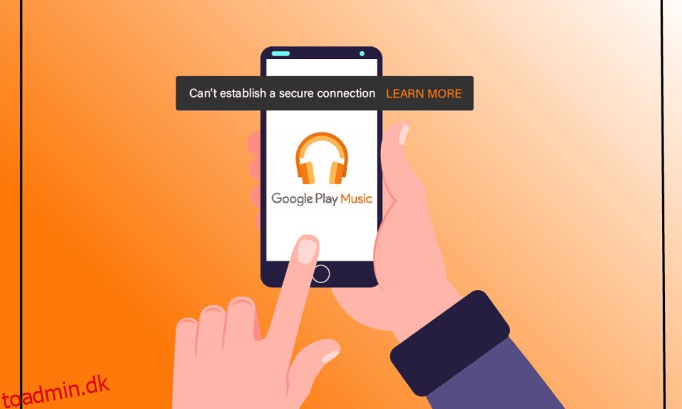 Fix Kan ikke etablere en sikker forbindelse med Google Play Musik