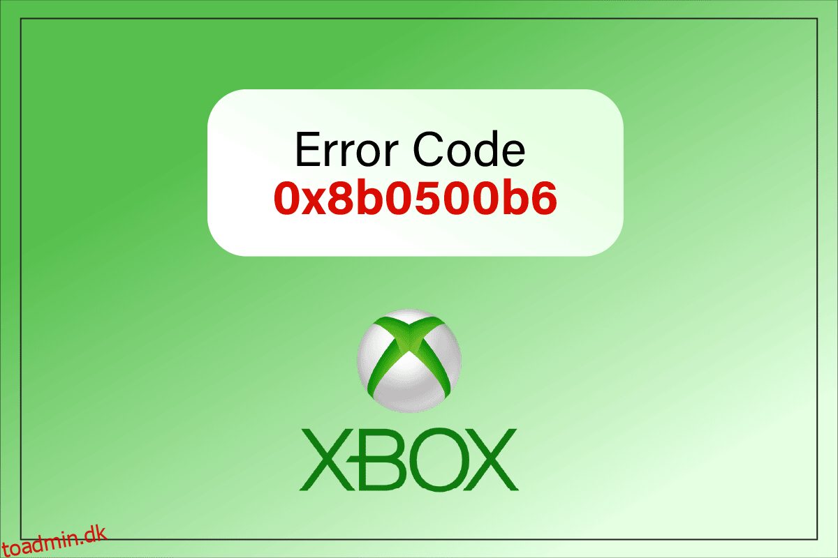 Ret Xbox-fejlkode 0x8b0500b6