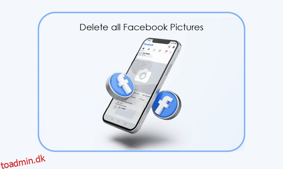 Sådan sletter du alle dine Facebook-billeder