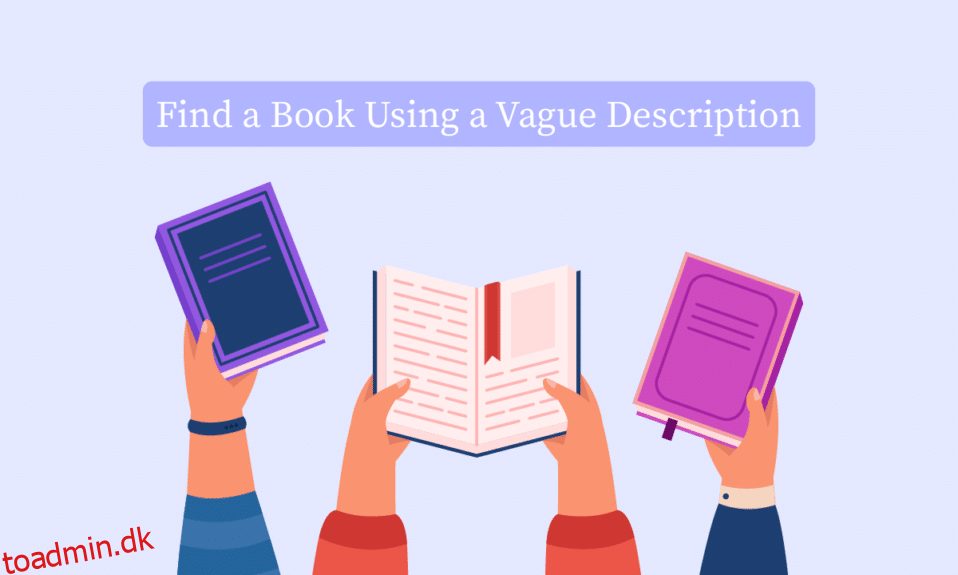 9 måder at finde en bog ved hjælp af en vag beskrivelse