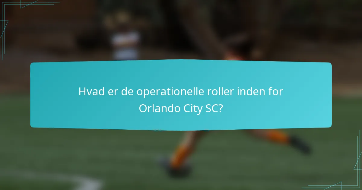 Hvad er de operationelle roller inden for Orlando City SC?