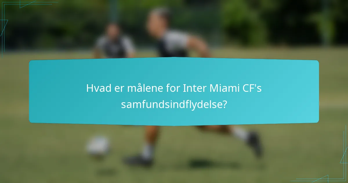 Hvad er målene for Inter Miami CF's samfundsindflydelse?