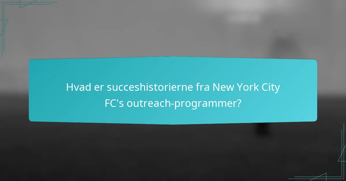 Hvad er succeshistorierne fra New York City FC's outreach-programmer?