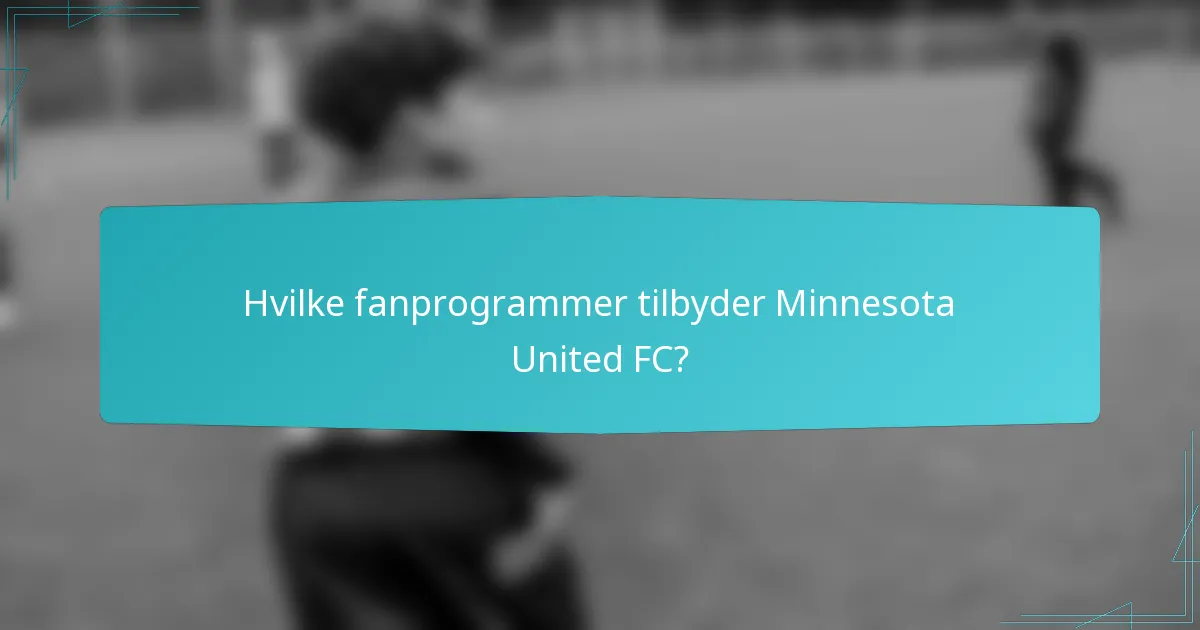 Hvilke fanprogrammer tilbyder Minnesota United FC?