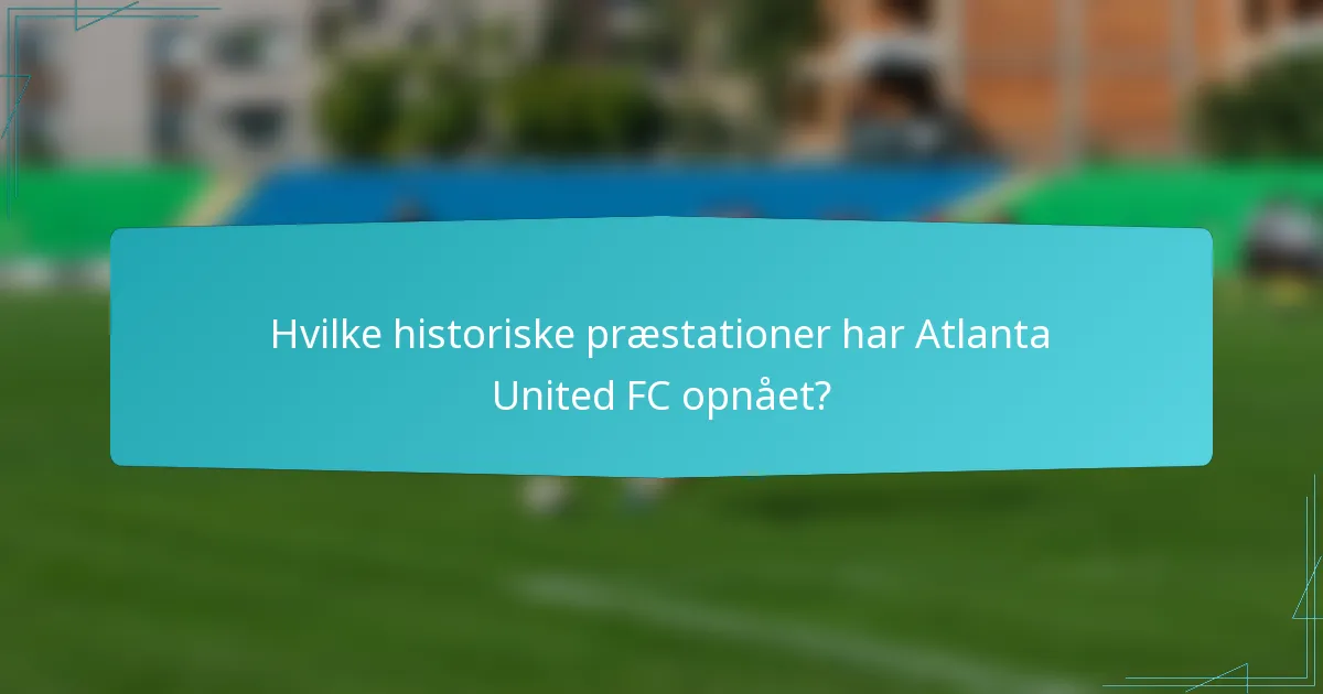 Hvilke historiske præstationer har Atlanta United FC opnået?