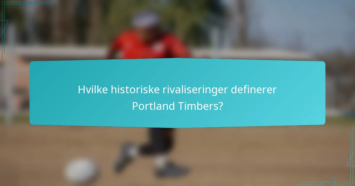 Hvilke historiske rivaliseringer definerer Portland Timbers?