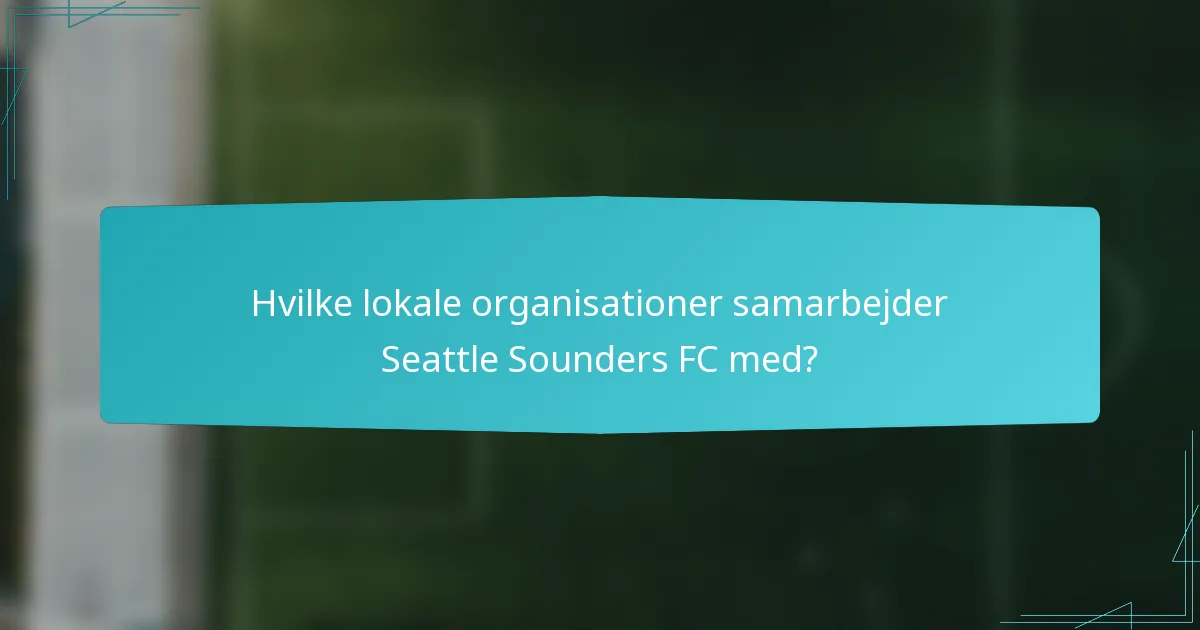 Hvilke lokale organisationer samarbejder Seattle Sounders FC med?