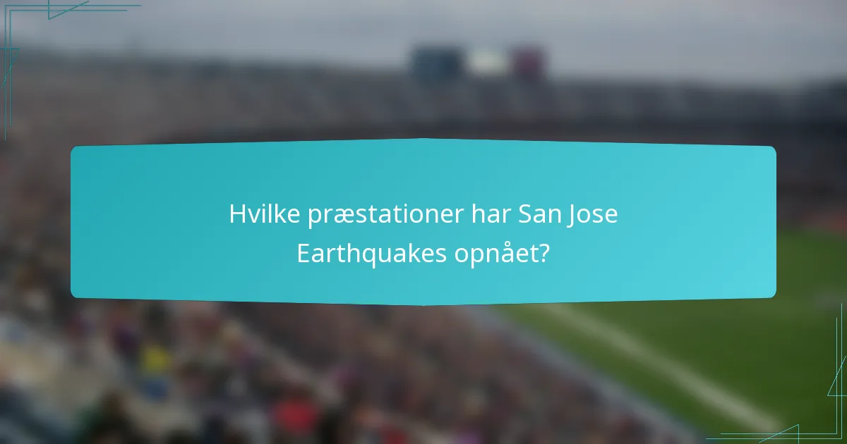 Hvilke præstationer har San Jose Earthquakes opnået?