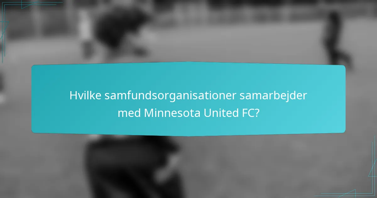 Hvilke samfundsorganisationer samarbejder med Minnesota United FC?