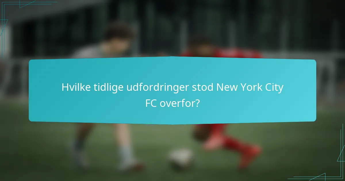 Hvilke tidlige udfordringer stod New York City FC overfor?