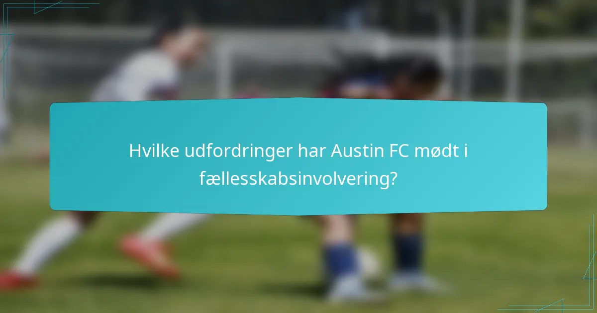 Hvilke udfordringer har Austin FC mødt i fællesskabsinvolvering?