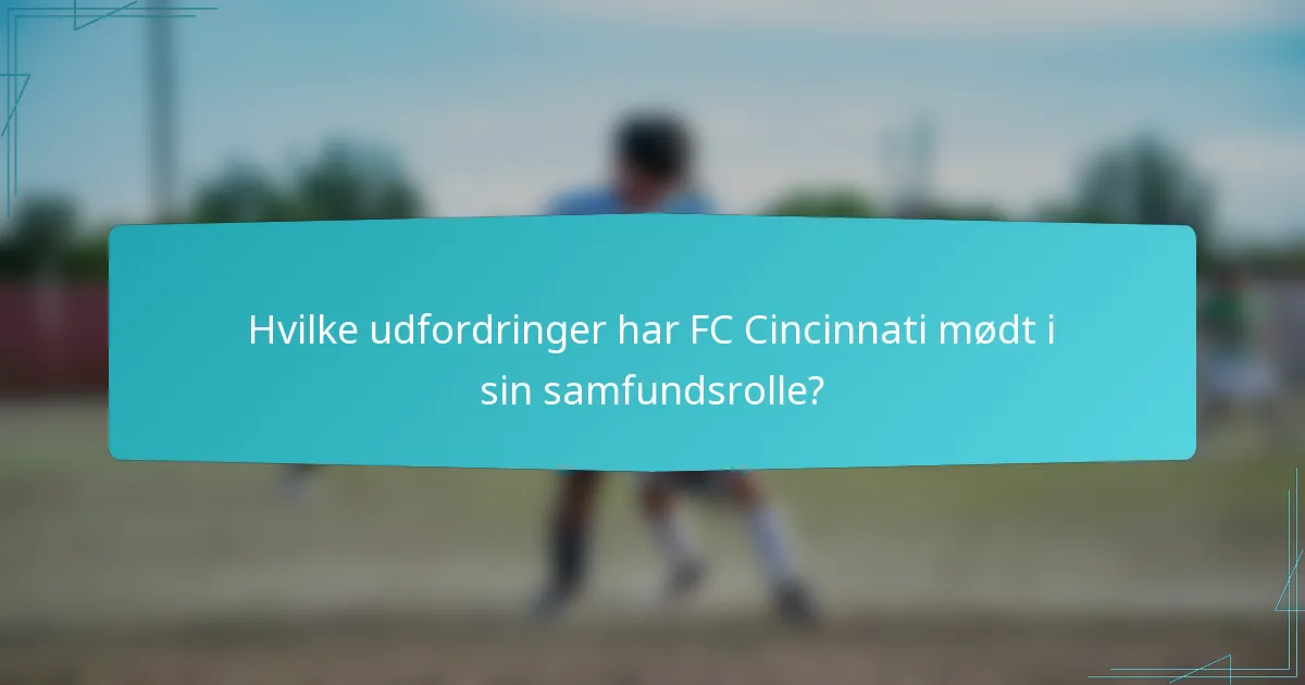 Hvilke udfordringer har FC Cincinnati mødt i sin samfundsrolle?