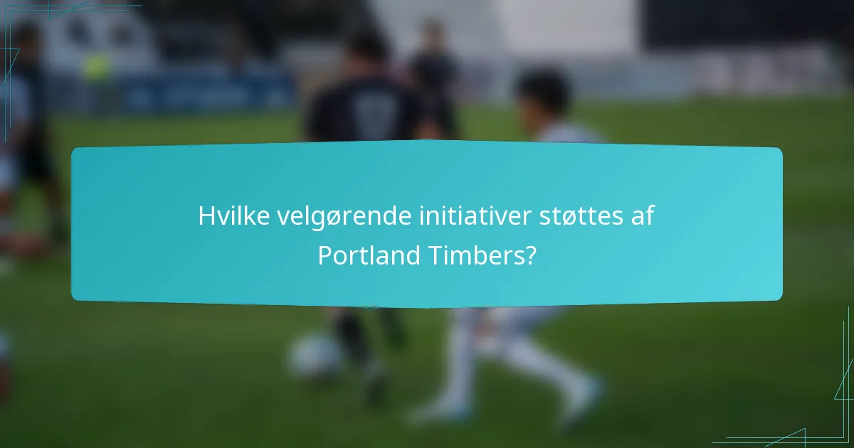 Hvilke velgørende initiativer støttes af Portland Timbers?