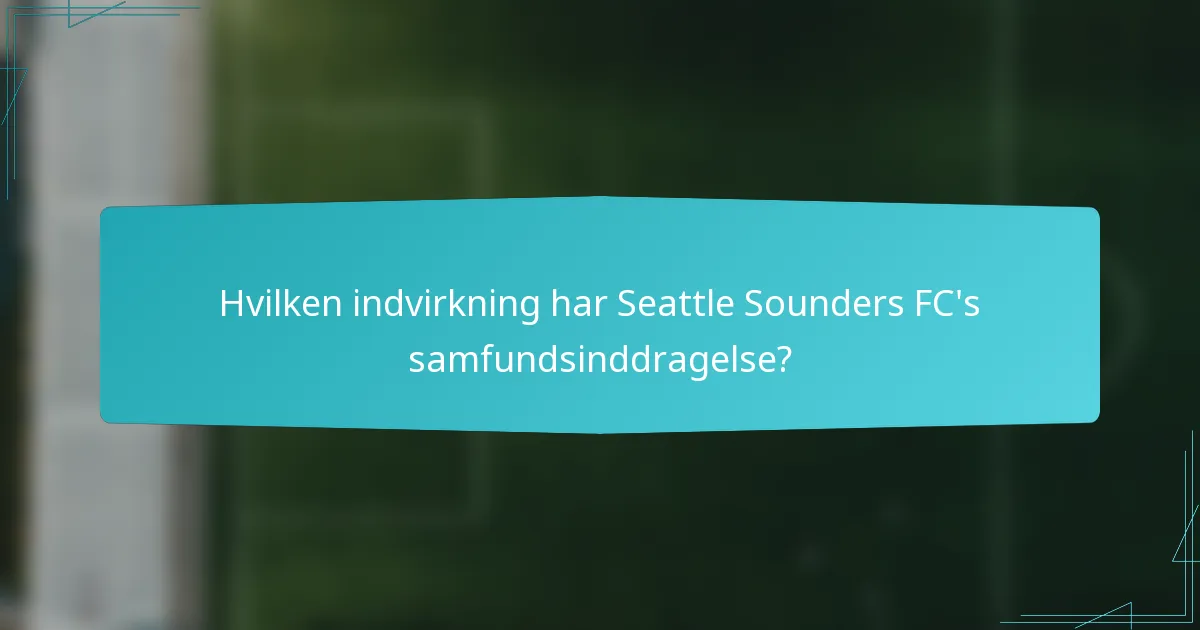 Hvilken indvirkning har Seattle Sounders FC's samfundsinddragelse?
