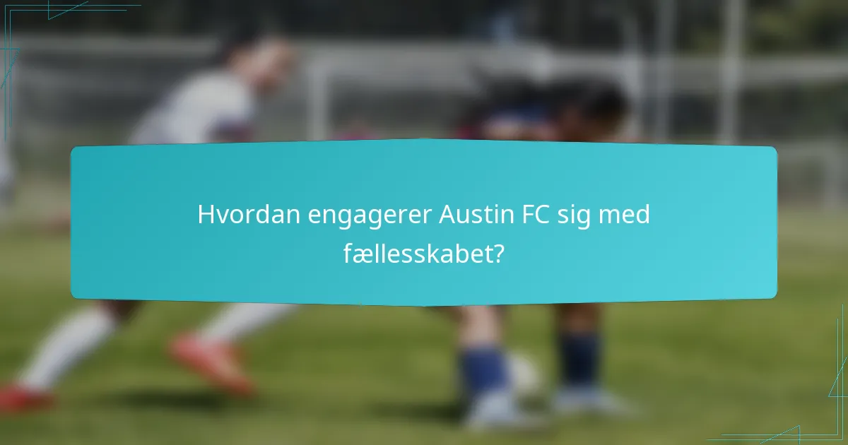 Hvordan engagerer Austin FC sig med fællesskabet?