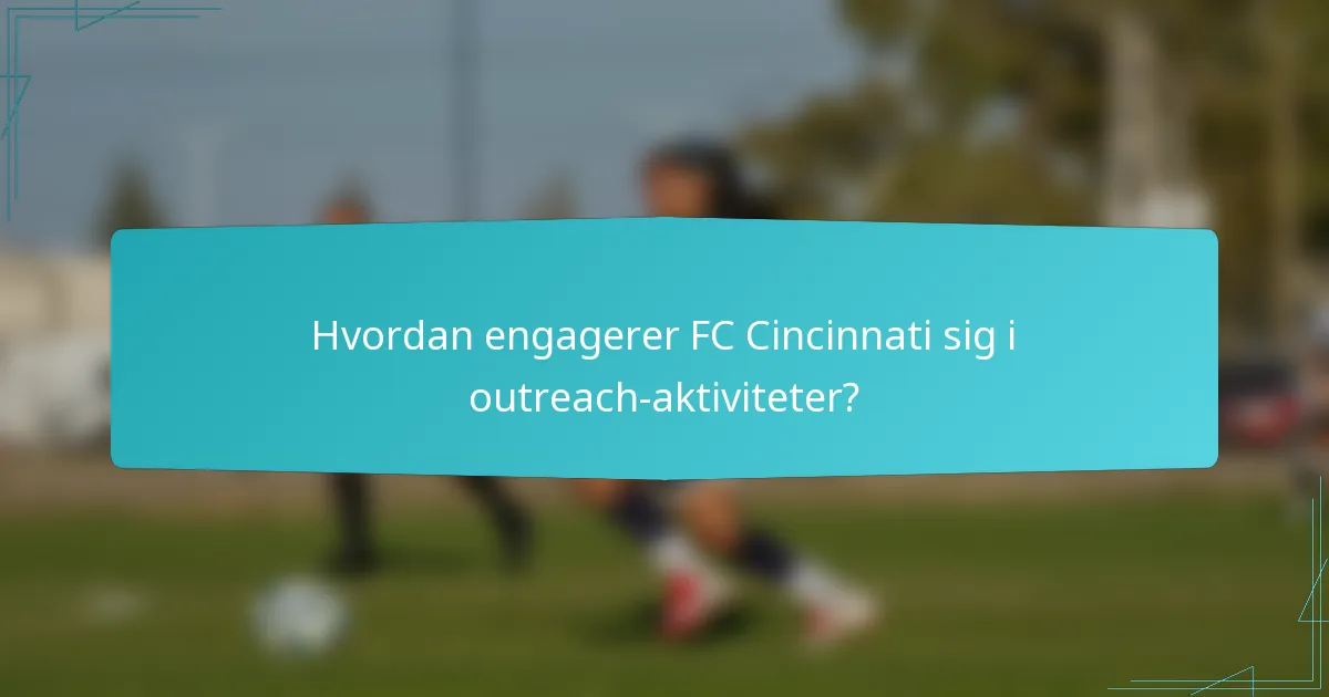 Hvordan engagerer FC Cincinnati sig i outreach-aktiviteter?