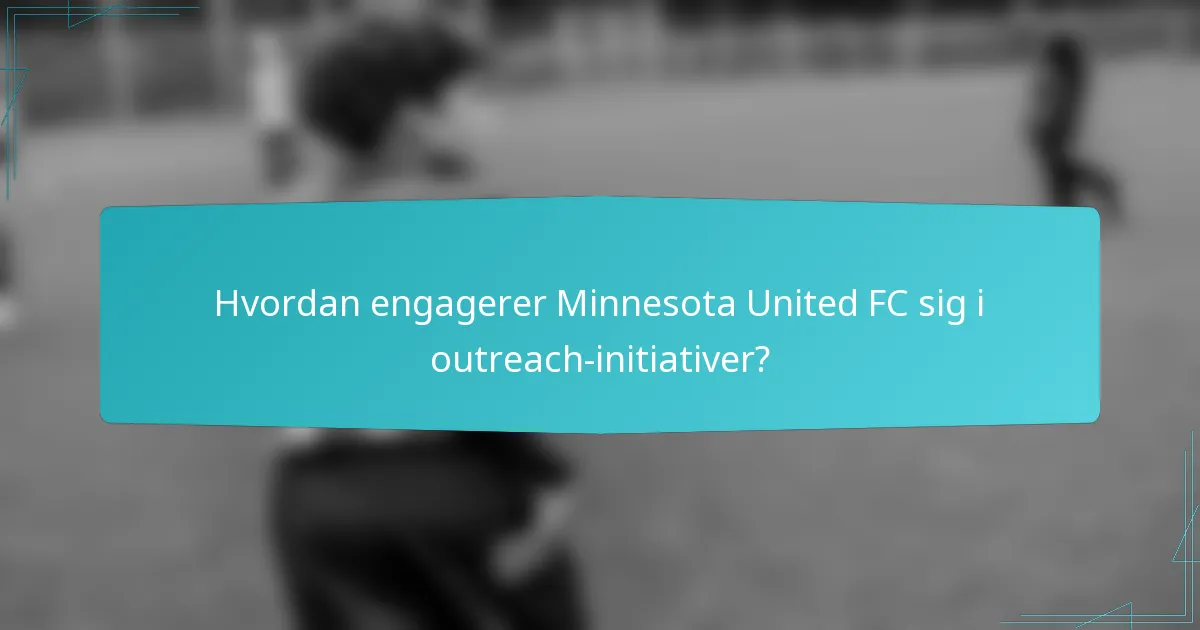 Hvordan engagerer Minnesota United FC sig i outreach-initiativer?