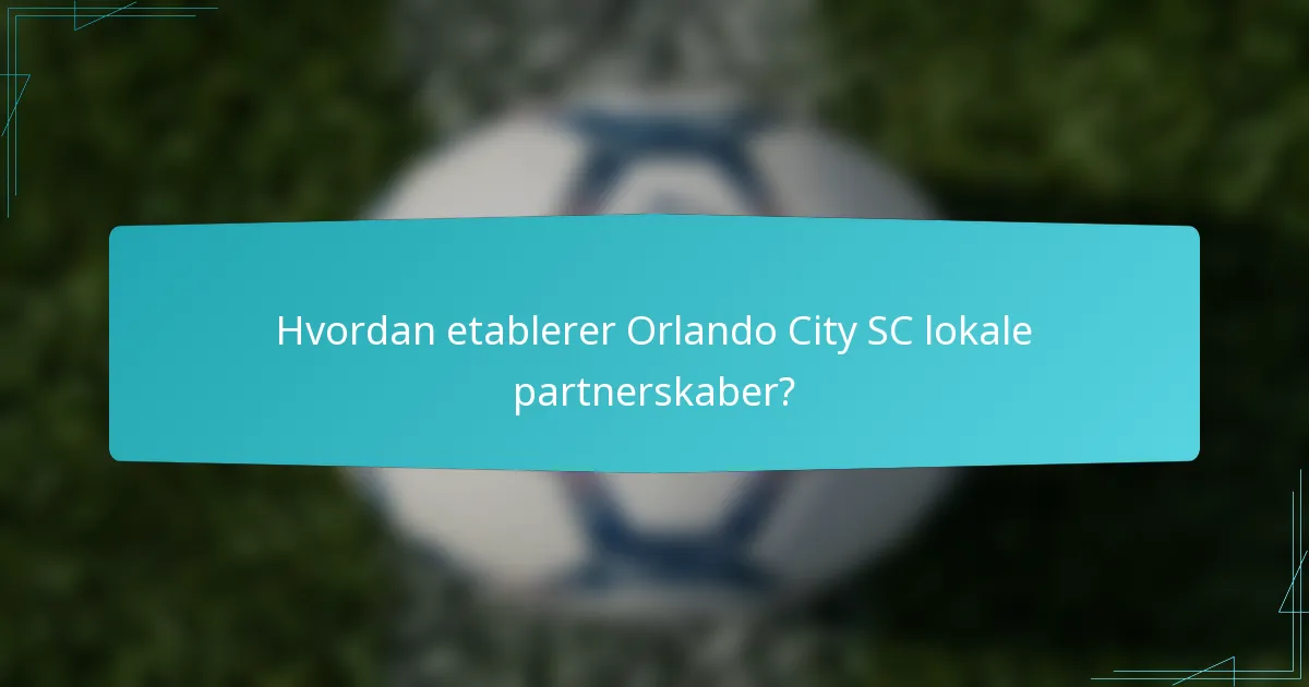 Hvordan etablerer Orlando City SC lokale partnerskaber?