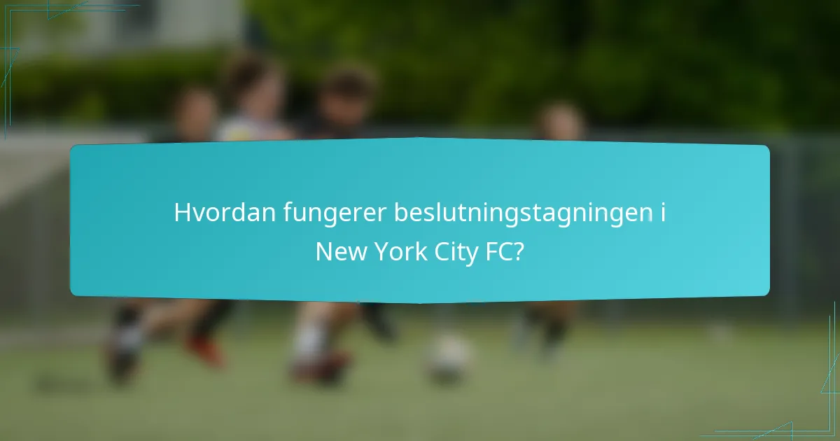 Hvordan fungerer beslutningstagningen i New York City FC?