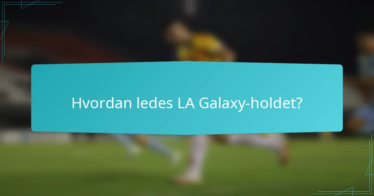 Hvordan ledes LA Galaxy-holdet?