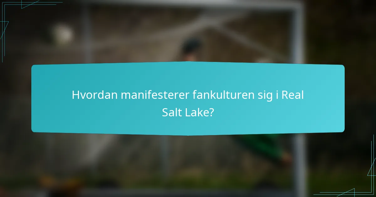 Hvordan manifesterer fankulturen sig i Real Salt Lake?