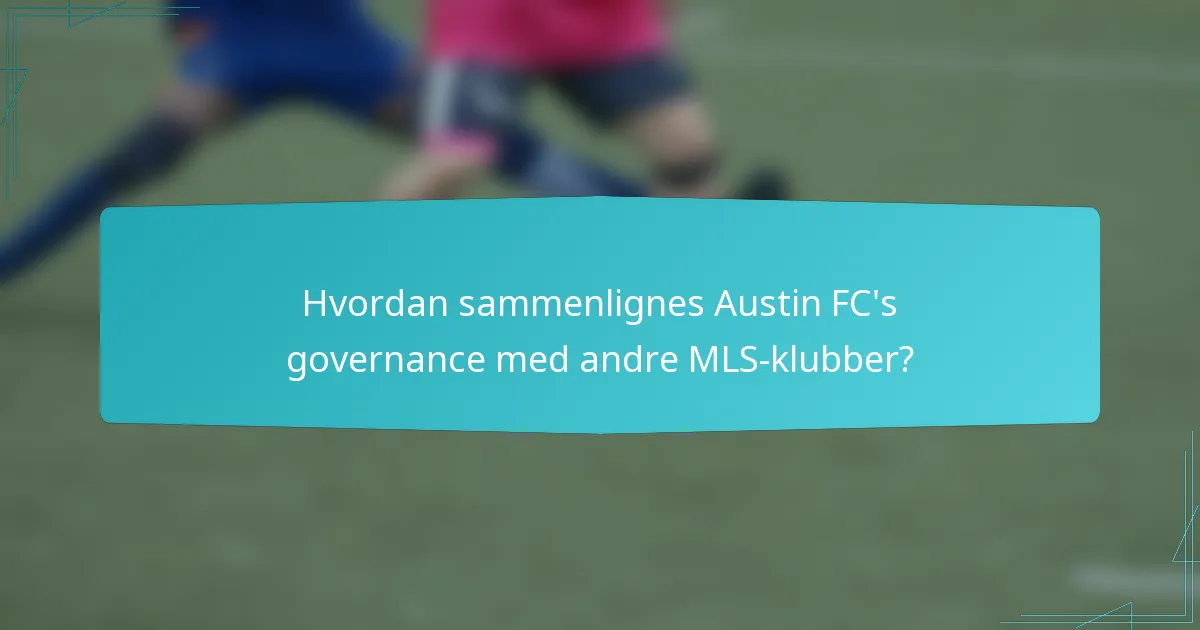 Hvordan sammenlignes Austin FC's governance med andre MLS-klubber?