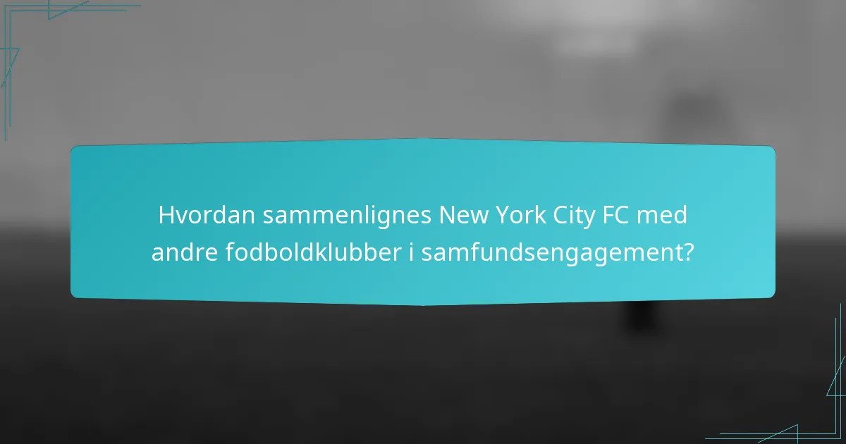 Hvordan sammenlignes New York City FC med andre fodboldklubber i samfundsengagement?