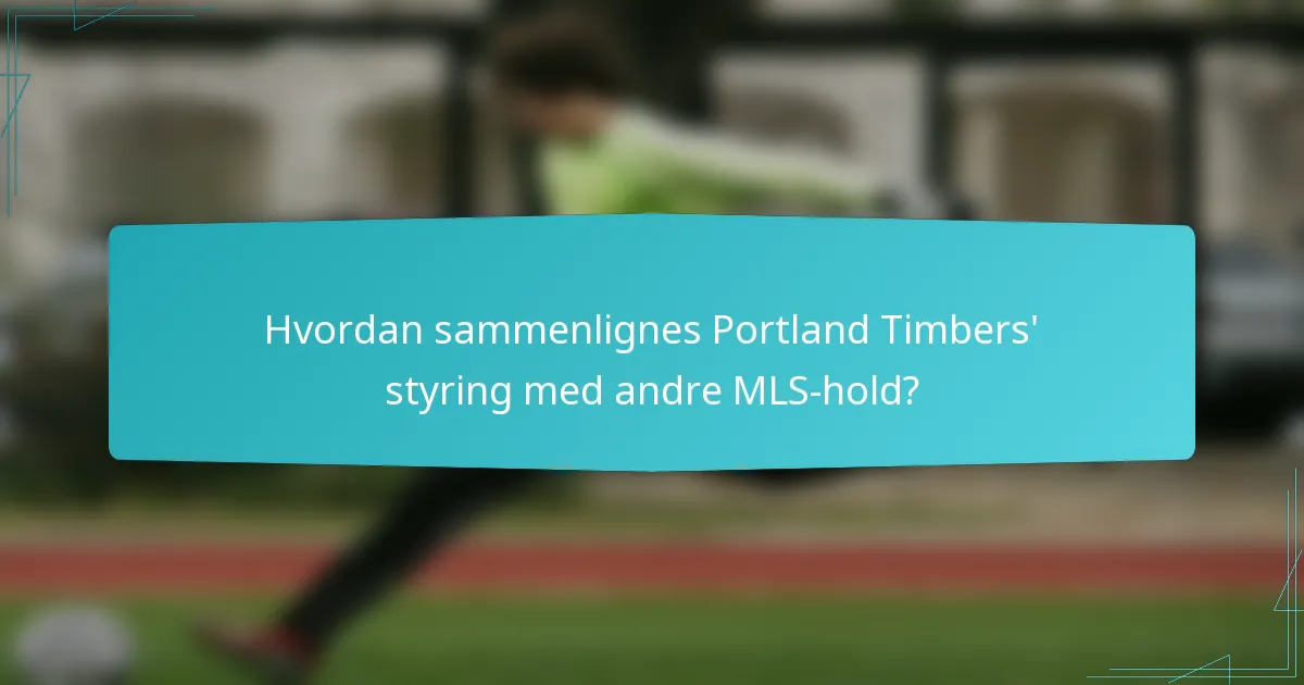 Hvordan sammenlignes Portland Timbers' styring med andre MLS-hold?